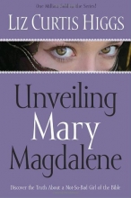 Cover art for Unveiling Mary Magdalene: Discover the Truth About a Not-So-Bad Girl of the Bible