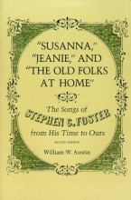 Cover art for Susanna, "Jeanie," and "The Old Folks at Home": The Songs of Stephen C. Foster from His Time to Ours (Music in American Life)