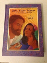 Cover art for Jesus Is Our Friend : His Life and Teachings (A Pop - Up Book)