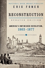 Cover art for Reconstruction Updated Edition: America's Unfinished Revolution, 1863-1877 (Harper Perennial Modern Classics)
