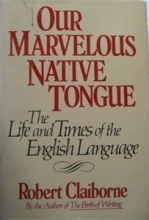 Cover art for Our Marvelous Native Tongue: The Life and Times of the English Language