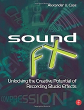 Cover art for Sound FX: Unlocking the Creative Potential of Recording Studio Effects (Audio Engineering Society Presents)