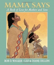 Cover art for Mama Says: A Book of Love for Mothers and Sons (Dillon, Leo & Diane)