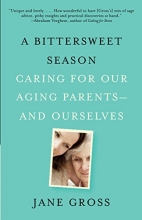 Cover art for A Bittersweet Season: Caring for Our Aging Parents--and Ourselves