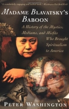 Cover art for Madame Blavatsky's Baboon: A History of the Mystics, Mediums, and Misfits Who Brought Spiritualism to Ameri ca