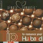 Cover art for Tips to Romance Your Husband (Simply Romantic Tips)