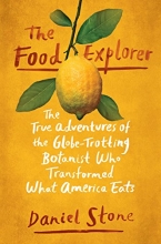 Cover art for The Food Explorer: The True Adventures of the Globe-Trotting Botanist Who Transformed What America Eats