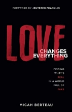Cover art for Love Changes Everything: Finding What's Real in a World Full of Fake