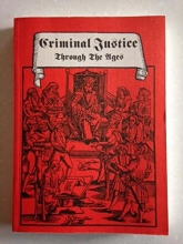 Cover art for CRIMINAL JUSTICE THROUGH THE AGES: FROM DIVINE JUDGEMENT TO MODERN GERMAN LEGISLATION (VOLUME IV OF THE MEDIEVAL CRIME MUSEUM Series)
