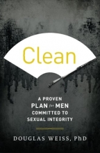 Cover art for Clean: A Proven Plan for Men Committed to Sexual Integrity