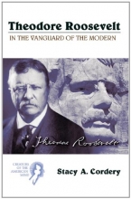 Cover art for Theodore Roosevelt: In the Vanguard of the Modern (Creators of the American Mind)