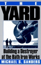 Cover art for The Yard: Building a Destroyer at the Bath Iron Works