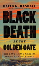 Cover art for Black Death at the Golden Gate: The Race to Save America from the Bubonic Plague
