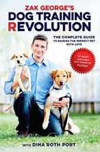 Cover art for Zak George's Dog Training Revolution: The Complete Guide to Raising the Perfect Pet with Love