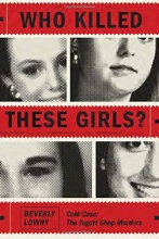 Cover art for Who Killed These Girls?: Cold Case: The Yogurt Shop Murders