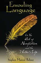 Cover art for Ensouling Language: On the Art of Nonfiction and the Writers Life