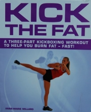 Cover art for Kick the Fat: A Three-Part Kickboxing Workout to Help You Burn Fat-Fast!
