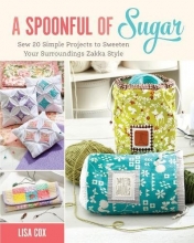 Cover art for A Spoonful of Sugar: Sew 20 Simple Projects to Sweeten Your Surroundings Zakka Style