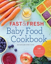 Cover art for Fast & Fresh Baby Food Cookbook: 120 Ridiculously Simple and Naturally Wholesome Baby Food Recipes