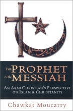 Cover art for The Prophet & the Messiah : An Arab Christian's Perspective on Islam & Christianity