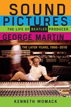 Cover art for Sound Pictures: The Life of Beatles Producer George Martin, The Later Years, 19662016