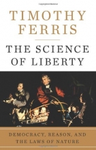 Cover art for The Science of Liberty: Democracy, Reason, and the Laws of Nature
