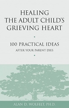 Cover art for Healing the Adult Child's Grieving Heart: 100 Practical Ideas After Your Parent Dies (Healing Your Grieving Heart series)