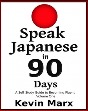 Cover art for Speak Japanese in 90 Days: A Self Study Guide to Becoming Fluent (Volume 1)