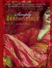 Cover art for Simply Irresistible: Unleash Your Inner Siren and Mesmerize Any Man, with Help from the Most Famous--and Infamous--Women in History