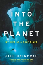 Cover art for Into the Planet: My Life as a Cave Diver