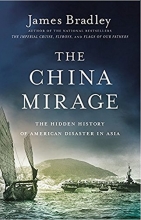 Cover art for The China Mirage: The Hidden History of American Disaster in Asia
