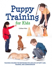 Cover art for Puppy Training for Kids: Teaching Children the Responsibilities and Joys of Puppy Care, Training, and Companionship