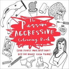Cover art for The Passive-Aggressive Coloring Book: (For People Who Just Don't Get the Whole Calm Thing)