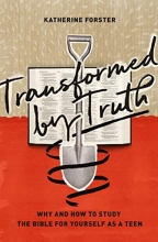 Cover art for Transformed by Truth: Why and How to Study the Bible for Yourself As a Teen