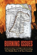 Cover art for Burning Issues: Understanding and Misunderstanding the Middle East: A 40-Year Chronicle