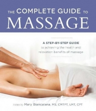 Cover art for The Complete Guide to Massage: A Step-by-Step Guide to Achieving the Health and Relaxation Benefits of Massage