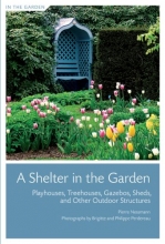 Cover art for A Shelter in the Garden: Playhouses, Treehouses, Gazebos, Sheds, and Other Outdoor Structures