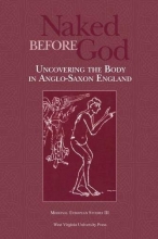 Cover art for Naked Before God: Uncovering the Body in Anglo-Saxon England