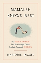 Cover art for Mamaleh Knows Best: What Jewish Mothers Do to Raise Successful, Creative, Empathetic, Independent Children