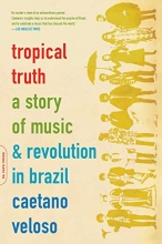 Cover art for Tropical Truth: A Story Of Music And Revolution In Brazil