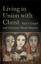Cover art for Living in Union with Christ: Paul's Gospel and Christian Moral Identity