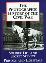 Cover art for The Photographic History of the Civil War, Volume 4: Soldier Life; Prisons and hospitals