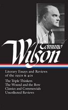 Cover art for Edmund Wilson: Literary Essays and Reviews of the 1930s & 40s: The Triple Thinkers, The Wound and the Bow, Classics and Commercials, Uncollected Reviews (Library of America #177)