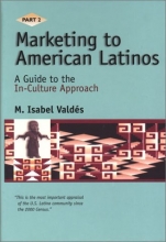 Cover art for Marketing to American Latinos: A Guide to the In-Culture Approach, Part II