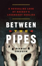 Cover art for Between the Pipes: A Revealing Look at Hockey's Legendary Goalies