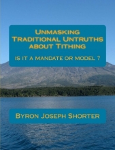 Cover art for Unmasking Traditional Untruths about Tithing  by Byron J. Shorter: Tithing, a mandate or model