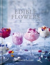 Cover art for The Art of Edible Flowers: Recipes and ideas for floral salads, drinks, desserts and more