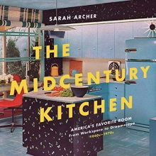 Cover art for The Midcentury Kitchen: America's Favorite Room, from Workspace to Dreamscape, 1940s-1970s