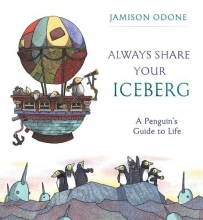 Cover art for Always Share Your Iceberg: A Penguin's Guide to Life