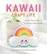 Cover art for Kawaii Craft Life: Super-Cute Projects for Home, Work, and Play